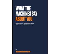 What the Machines Say About You: Managing Your Reputation in the Age of AI, Reviews and Instant Answers