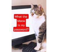 What the Meow is my password?: Cat Password Logbook with Alphabetical A-Z Tabs, Keeper and Organizer Important DATA, You never miss ot again!, Great gift idea for funny