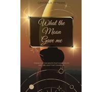 What the Moon Gave Me: Poems for the nights that changed us and the light that found us.