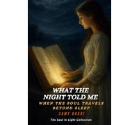 What the Night Told Me: When the soul travels beyond sleep