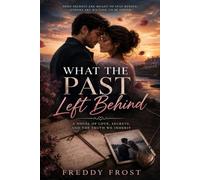 What The Past Left Behind: A Novel of Love, Secrets, and The Truth We Inherit