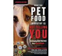 What the Pet Food Industry Is Not Telling You: Developing Good Practices for a Healthier Dog