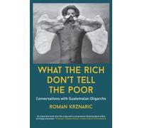 What The Rich Don't Tell The Poor: Conversations With Guatemalan Oligarchs