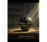 What The River Forgot