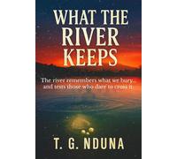 What The River Keeps - T. G. Nduna - T. G. Nduna - ebook (ePub) - Livre