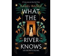 What the river knows - Broché Les secrets du Nil - Isabel Ibáñez - Rageot - broché - Roman adolescent