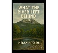 What the River Left Behind