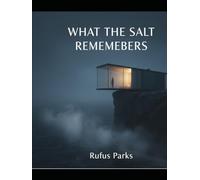 What The Salt Remembers Rufus Parks