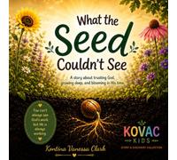 What the Seed Couldn’t See: A story about trusting God, growing deep, and blooming in His time