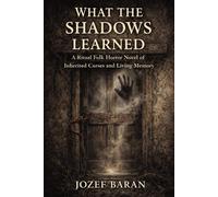 What the Shadows Learned: A Horror Novel of Curses, Echoes, and Flesh-Memory Part1