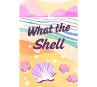 What the Shell: Notebook for Nature Lovers, Travelers, and Writers! 6x9 in. 120 Lined Pages - Beach and Shell Design