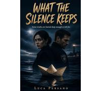 What The Silence Keeps: A Small Town Second Chance Romantic Suspense