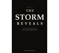 What the Storm Reveals: How to Navigate Economic Crisis, Understand What It's Actually Showing You, and Build a Life That Weathers the Next One
