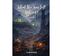 WHAT THE SUN LEFT BEHIND: A Post-Apocalyptic Survival Novel of Signal, Sanctuary, and the Rebirth of Civilization