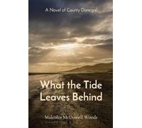 What the Tide Leaves Behind: A Novel of County Donegal