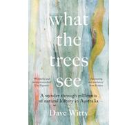 What the Trees See: A Wander Through Millennia of Natural History in Australia