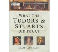 What the Tudors & Stuarts Did for Us Hart - Davis, Adam (Auteur)