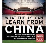 What the U.S. Can Learn from China: An Open-Minded Guide to Treating Our Greatest Competitor as Our Greatest Teacher