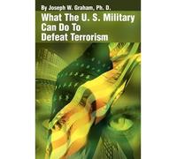 [ WHAT THE U. S. MILITARY CAN DO TO DEFEAT TERRORISM ] BY Graham, Joseph W. ( Author ) Apr - 2002 [ Paperback ]