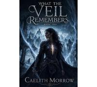 What the Veil Remembers: A Dead General's Orders. A Failing Veil. A Secret She Can't Keep.