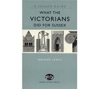 What the Victorians Did for Sussex by Roland Lewis Inconnu (Auteur)