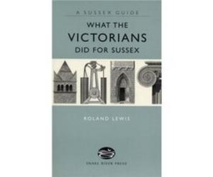 What the Victorians Did for Sussex by Roland Lewis Inconnu (Auteur)