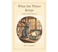 What the Water Keeps: A Birch Falls Mystery