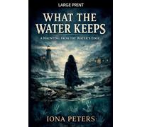 What the Water Keeps A Haunting from the Water's Edge