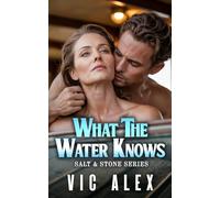 What the Water Knows: A Steamy Small-Town Older Woman, Younger Man Romance