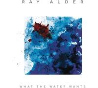 WHAT THE WATER WANTS by ALDER, RAY [CD] NEUF