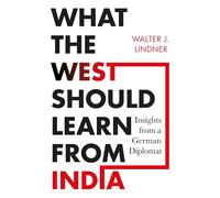 What the West Should Learn from India: Insights from a German Diplomat