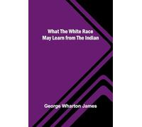 What The White Race May Learn From The Indian