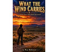 What the Wind Carries: A Choose Your Own Path Adventure