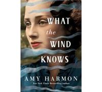 What the Wind Knows by Amy Harmon Amy Harmon (Auteur)