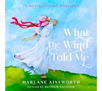 What the Wind Told Me: 21 Inspirational Messages