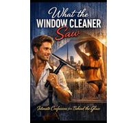 What the Window Cleaner Saw: Intimate Confessions from Behind the Glass