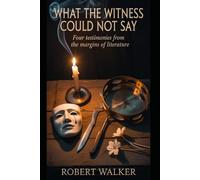 WHAT THE WITNESS COULD NOT SAY: Four Testimonies from the Margins of Literature