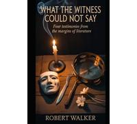 WHAT THE WITNESS COULD NOT SAY: Four Testimonies from the Margins of Literature