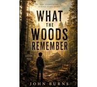 WHAT THE WOODS REMEMBER: NOT EVERYTHING BURIED STAYS QUIET