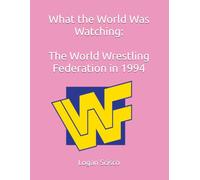 What the World Was Watching: The World Wrestling Federation in 1994
