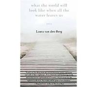 What the World Will Look Like When All the Water Leaves Us Laura Van Den Berg (Auteur)