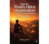 What the World's Oldest Organizations Can Teach Modern Business: What Temples, Churches, and Mosques Know About Business That Harvard Doesn't