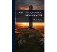 What, Then, Does Dr. Newman Mean