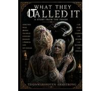 WHAT THEY CALLED IT: A Story From the Inside A Personal Account of Ongoing Occurrences