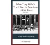 What They Didnt Teach You in American History Class The Second Encounter by Mike Henry Mike Henry (Auteur)