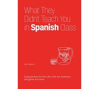 What They Didn't Teach You In Spanish Class