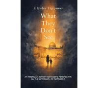What They Don't See: An American Jewish Teenager's Perspective on the Aftermath of October 7