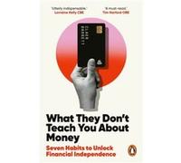 What They Don't Teach You About Money: The Instant Top Ten Bestseller