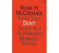 What They Don'T Teach You At Harvard Business School