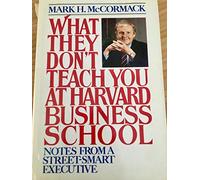 What They Don't Teach You at Harvard Business School